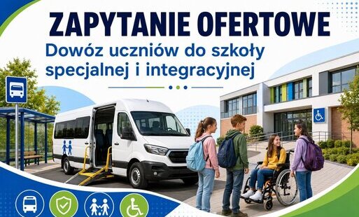 Zapytanie ofertowe: Dowóz oraz sprawowanie opieki nad uczniami w czasie dowozu do szkoły specjalnej i integracyjnej w roku szkolnym 2026/2027